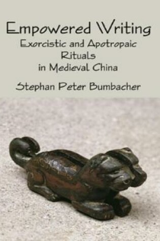 Cover of Empowered Writing: Exorcistic and Apotropaic Rituals In Medieval China