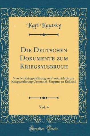Cover of Die Deutschen Dokumente Zum Kriegsausbruch, Vol. 4