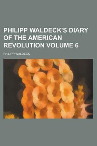 Cover of Philipp Waldeck's Diary of the American Revolution Volume 6