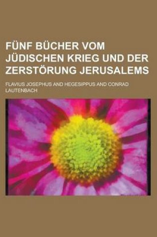 Cover of Funf Bucher Vom Judischen Krieg Und Der Zerstorung Jerusalems