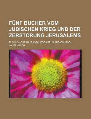 Book cover for Funf Bucher Vom Judischen Krieg Und Der Zerstorung Jerusalems