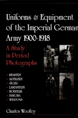 Cover of Uniforms and Equipment of the Imperial German Army 1900-1918: A Study in Period Photographs