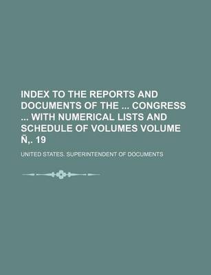 Book cover for Index to the Reports and Documents of the Congress with Numerical Lists and Schedule of Volumes Volume N . 19