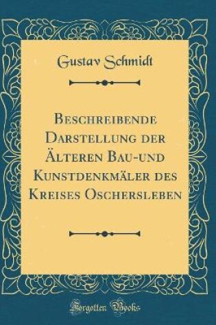 Cover of Beschreibende Darstellung Der Älteren Bau-Und Kunstdenkmäler Des Kreises Oschersleben (Classic Reprint)