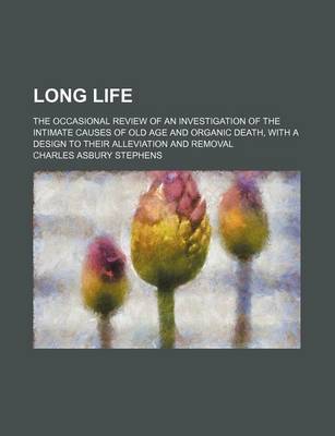 Book cover for Long Life (Volume 2); The Occasional Review of an Investigation of the Intimate Causes of Old Age and Organic Death, with a Design to Their Alleviation and Removal