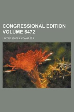 Cover of Congressional Edition Volume 6472