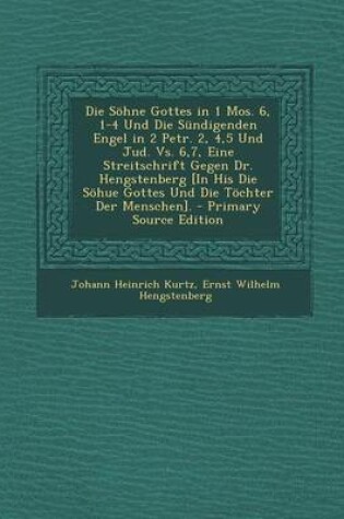 Cover of Die Sohne Gottes in 1 Mos. 6, 1-4 Und Die Sundigenden Engel in 2 Petr. 2, 4,5 Und Jud. vs. 6,7, Eine Streitschrift Gegen Dr. Hengstenberg [In His Die