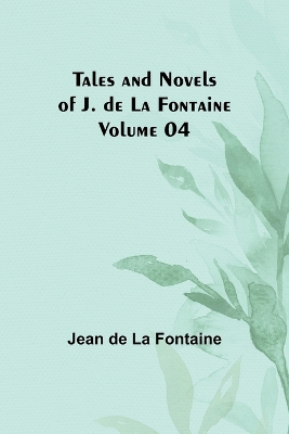 Book cover for Tales and Novels of J. de La Fontaine - Volume 04