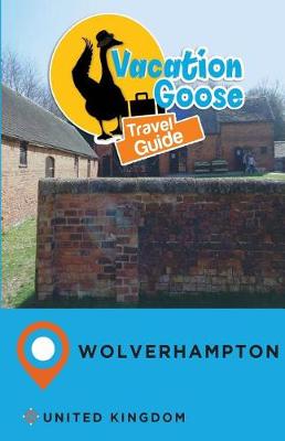 Book cover for Vacation Goose Travel Guide Wolverhampton United Kingdom
