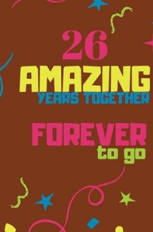 Cover of 26 Amazing Years Together Forever To Go