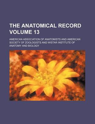 Book cover for The Anatomical Record Volume 13