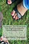 Book cover for Learning To Overcome The Perplexities Of This Present Life