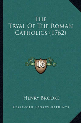 Cover of The Tryal of the Roman Catholics (1762) the Tryal of the Roman Catholics (1762)