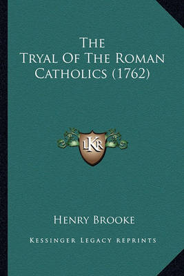 Book cover for The Tryal of the Roman Catholics (1762) the Tryal of the Roman Catholics (1762)