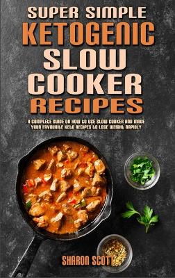 Book cover for Super Simple Ketogenic Slow Cooker Recipes