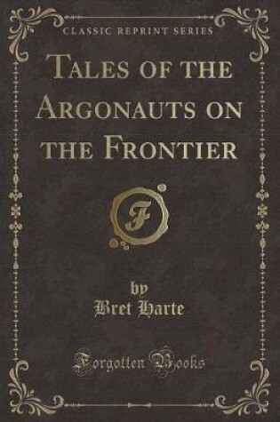 Cover of Tales of the Argonauts on the Frontier (Classic Reprint)