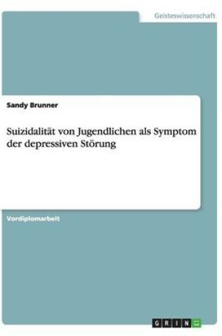 Cover of Suizidalitat Von Jugendlichen ALS Symptom Der Depressiven Storung