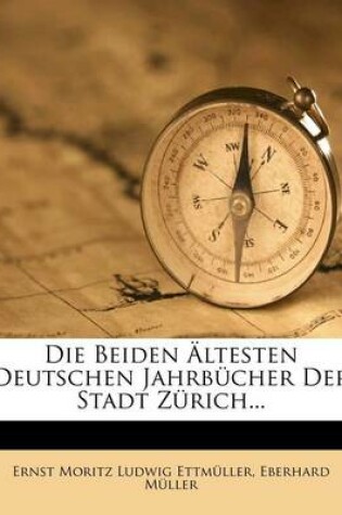 Cover of Die Beiden AEltesten Deutschen Jahrbucher Der Stadt Zurich...