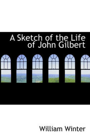 Cover of A Sketch of the Life of John Gilbert