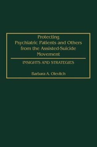 Cover of Protecting Psychiatric Patients and Others from the Assisted-Suicide Movement: Insights and Strategies