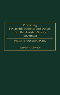 Book cover for Protecting Psychiatric Patients and Others from the Assisted-Suicide Movement: Insights and Strategies