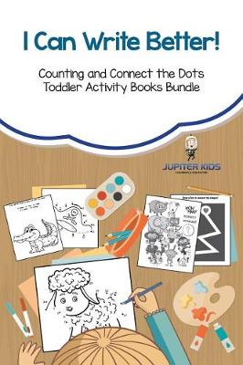 Book cover for I Can Write Better! Counting and Connect the Dots Toddler Activity Books Bundle