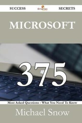 Cover of Microsoft 375 Success Secrets - 375 Most Asked Questions on Microsoft - What You Need to Know