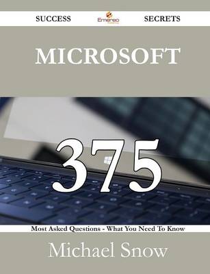 Book cover for Microsoft 375 Success Secrets - 375 Most Asked Questions on Microsoft - What You Need to Know