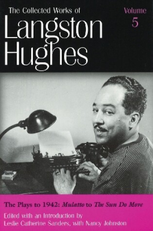 Cover of The Collected Works of Langston Hughes v. 5; Plays to 1942 - ""Mulatto"" to ""The Sun Do Move