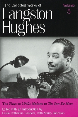 Book cover for The Collected Works of Langston Hughes v. 5; Plays to 1942 - ""Mulatto"" to ""The Sun Do Move