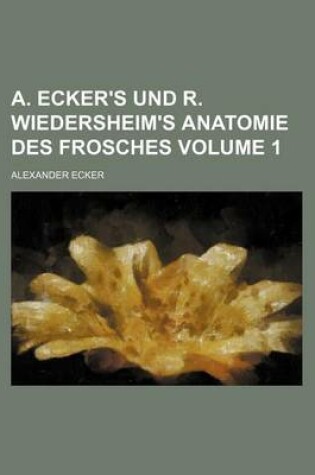 Cover of A. Ecker's Und R. Wiedersheim's Anatomie Des Frosches Volume 1