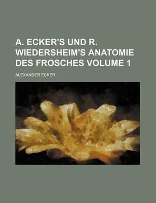 Book cover for A. Ecker's Und R. Wiedersheim's Anatomie Des Frosches Volume 1