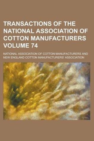 Cover of Transactions of the National Association of Cotton Manufacturers Volume 74