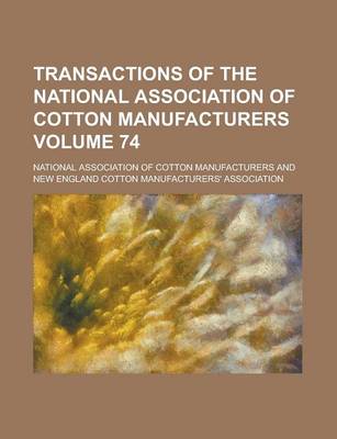 Book cover for Transactions of the National Association of Cotton Manufacturers Volume 74