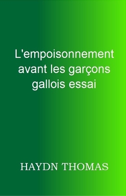 Book cover for L'empoisonnement avant les garcons gallois essai