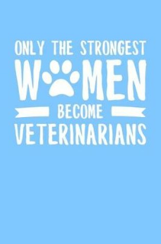 Cover of Only the Strongest Women Become Veterinarians