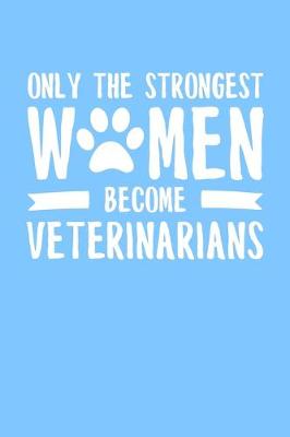 Book cover for Only the Strongest Women Become Veterinarians