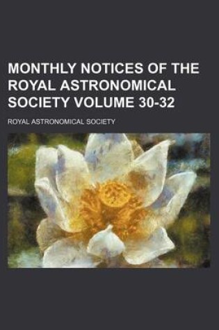 Cover of Monthly Notices of the Royal Astronomical Society Volume 30-32