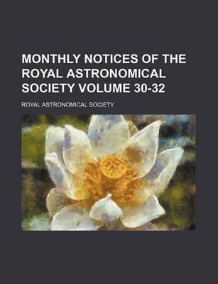 Book cover for Monthly Notices of the Royal Astronomical Society Volume 30-32