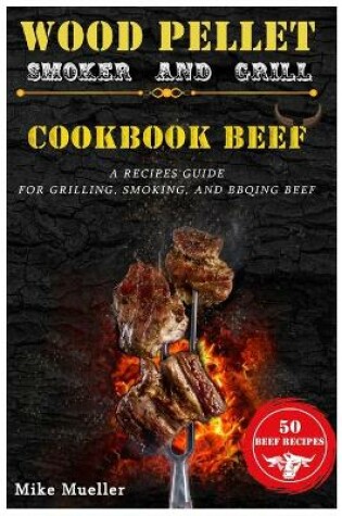 Cover of Wood Pellet Smoker And Grill Cookbook Beef