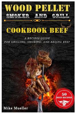 Book cover for Wood Pellet Smoker And Grill Cookbook Beef