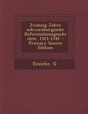 Book cover for Zwanzig Jahre Schwarzburgische Reformationsgeschichte, 1521-1541 - Primary Source Edition