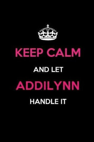 Cover of Keep Calm and Let Addilynn Handle It