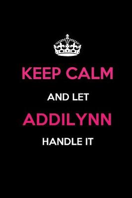 Book cover for Keep Calm and Let Addilynn Handle It