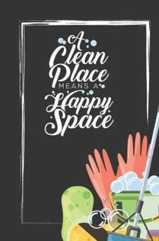 Cover of A Clean Place Means A Happy Space