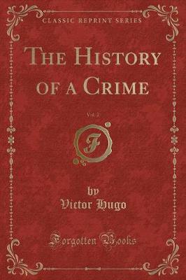 Book cover for The History of a Crime, Vol. 2 (Classic Reprint)