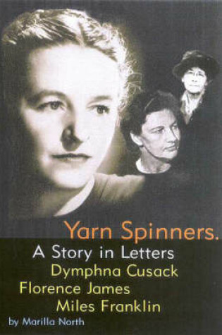 Cover of Yarn Spinners: a Story in Letters Between Dymphna Cusack, Florence Jamess & Miles Franklin