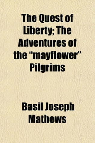 Cover of The Quest of Liberty; The Adventures of the "Mayflower" Pilgrims