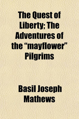 Book cover for The Quest of Liberty; The Adventures of the "Mayflower" Pilgrims