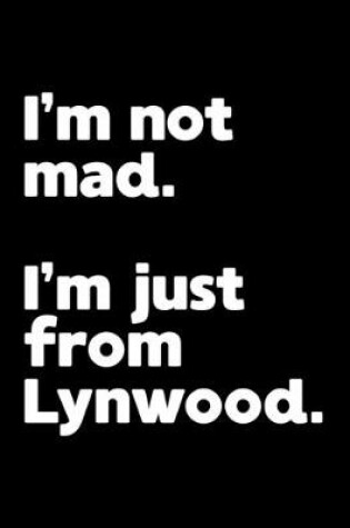 Cover of I'm not mad. I'm just from Lynwood.